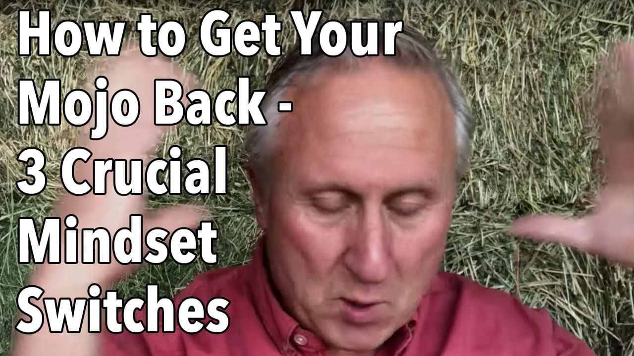 How to Get Your Mojo Back – 3 Crucial Mindset Switches