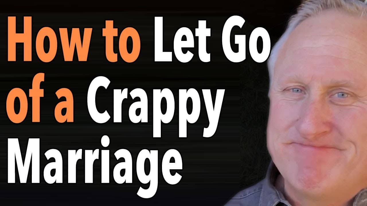 How to Let Go of a Crappy Marriage