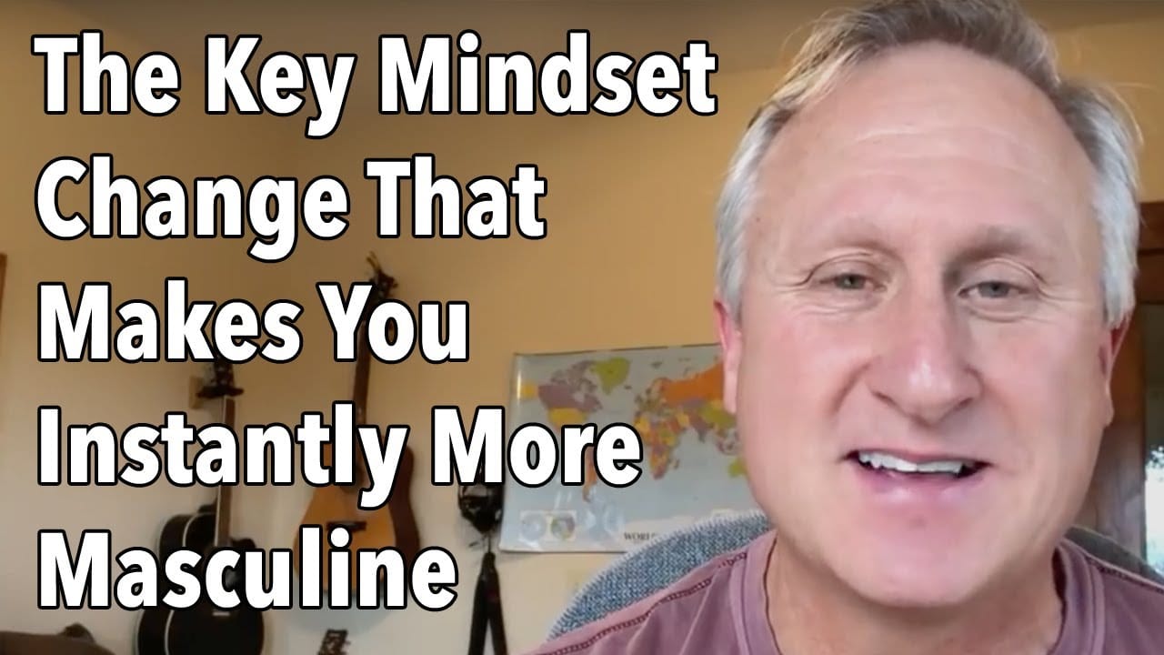 The Key Mindset Change That Makes You Instantly More Masculine