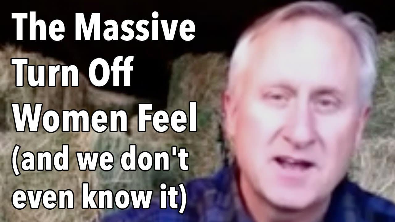 The Massive Turn Off Women Feel (and we don’t even know it)