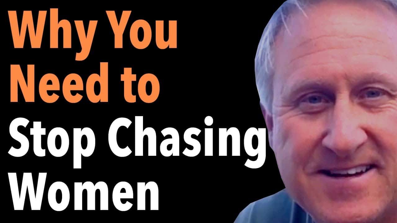 Why You Need to Stop Chasing Women