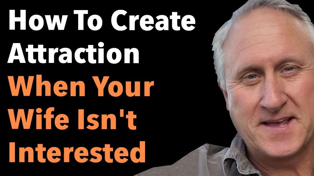 How To Create Attraction When Your Wife Isn’t Interested