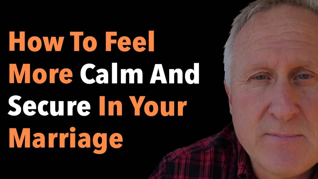 How To Feel More Calm And Secure In Your Marriage