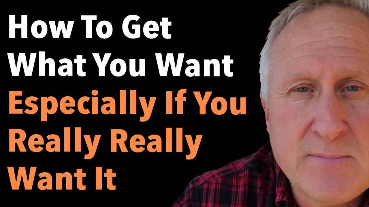 How To Get What You Want Especially If You Really Really Want It