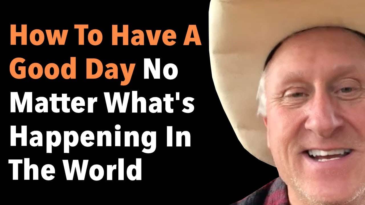 How To Have A Good Day No Matter What’s Happening In The World