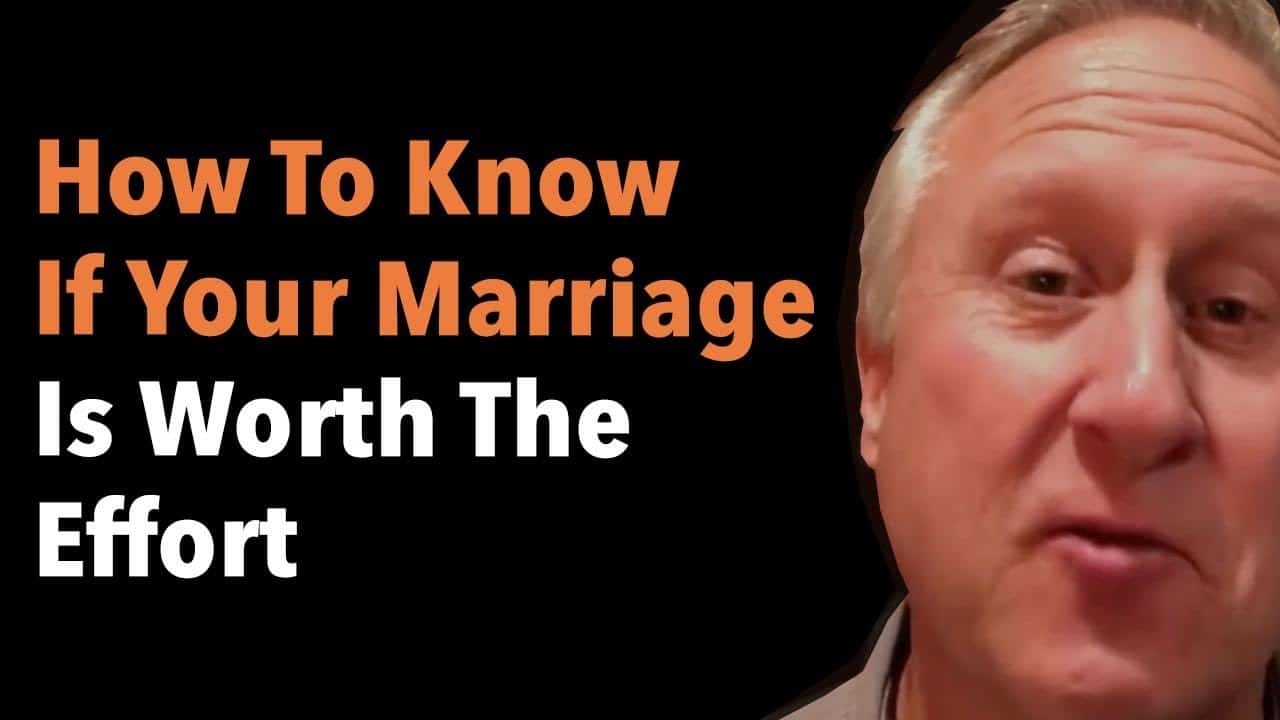 How To Know If Your Marriage Is Worth The Effort