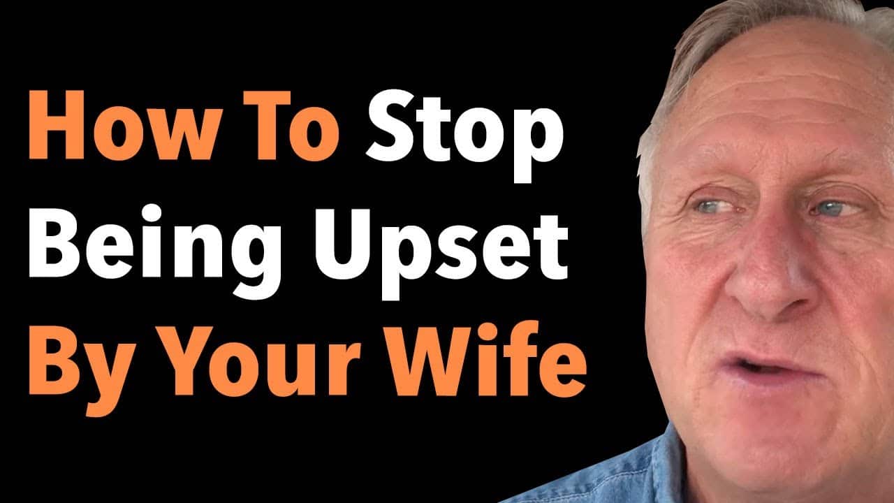 How To Stop Being Upset By Your Wife