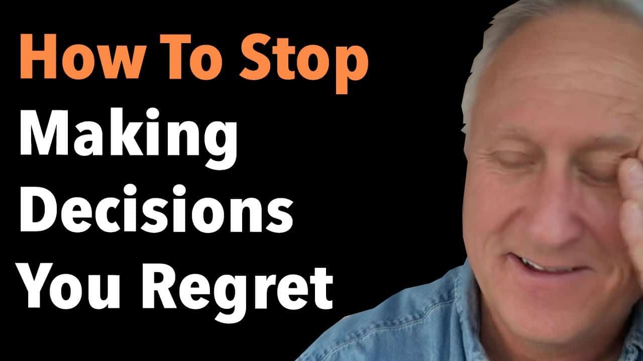 How To Stop Making Decisions You Regret