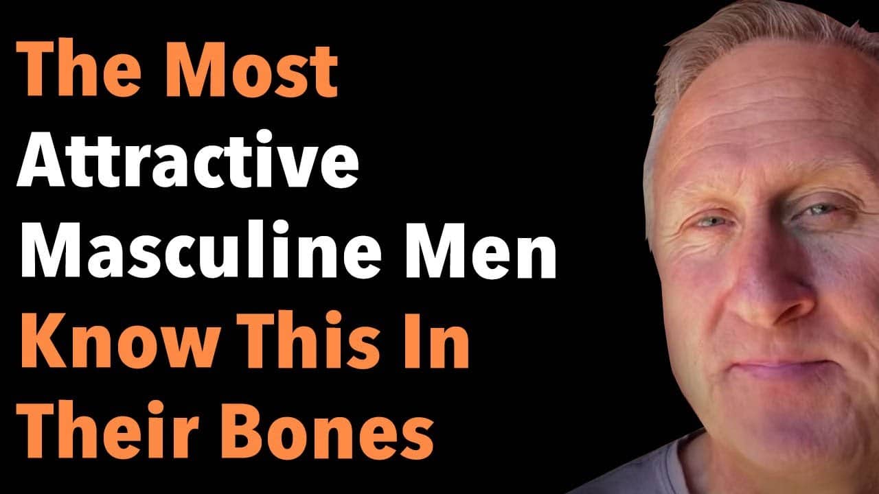 The Most Attractive Masculine Men Know This In Their Bones
