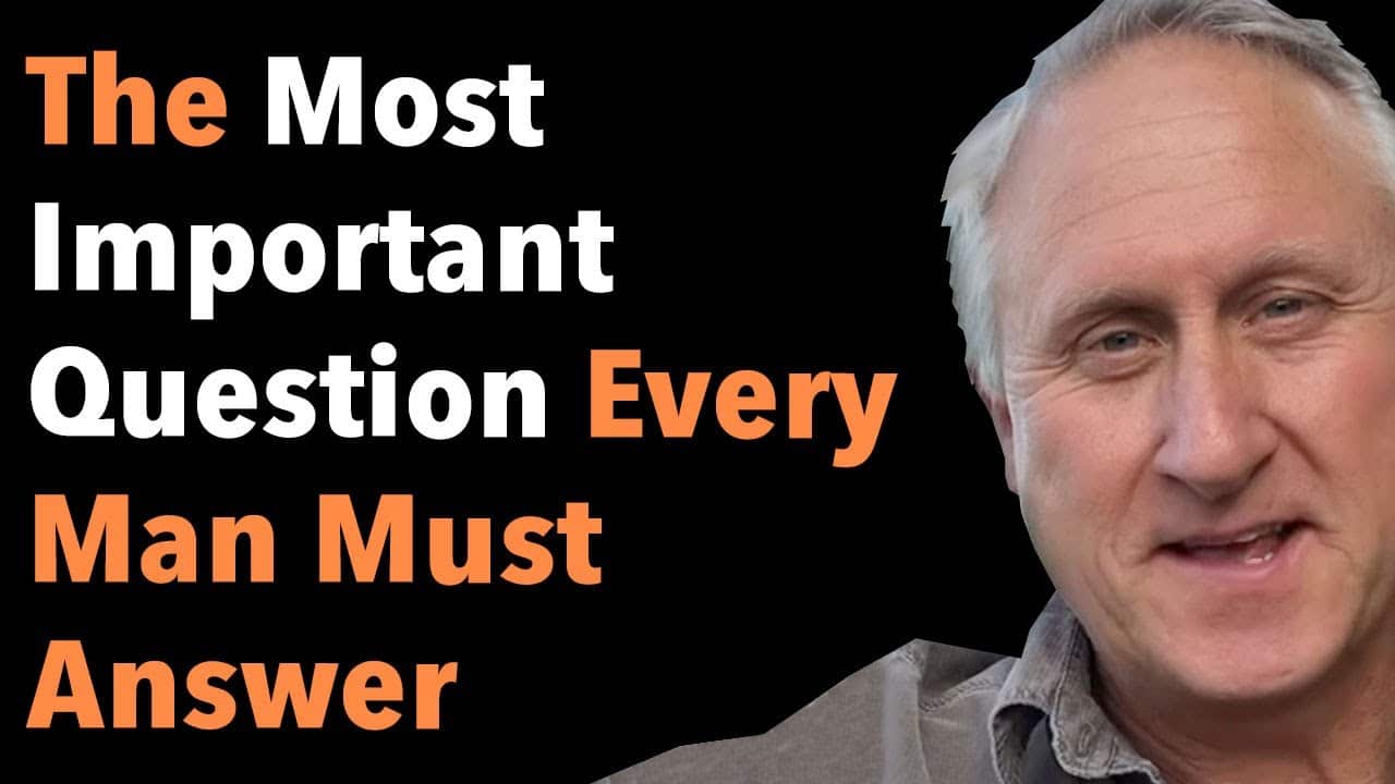 The Most Important Question Every Man Must Answer