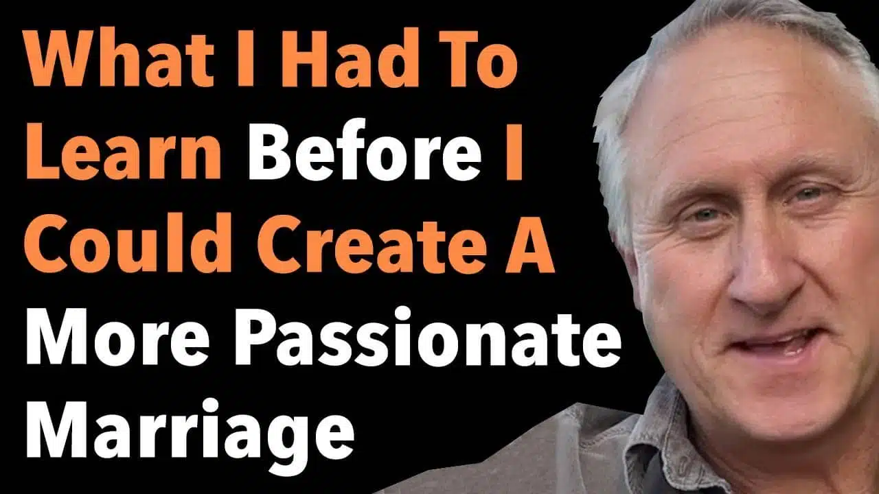 What I Had To Learn Before I Could Create A More Passionate Marriage