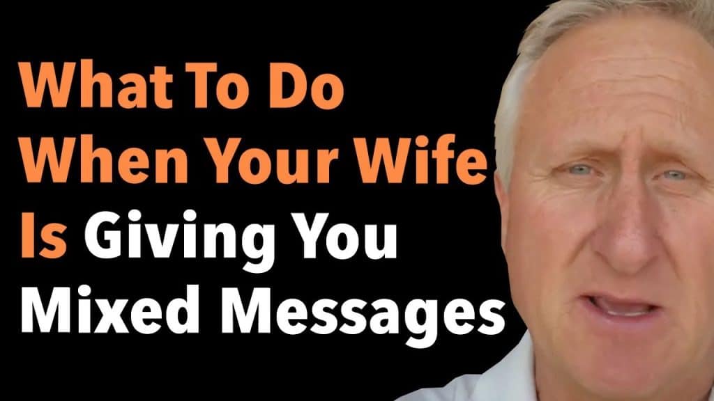 What To Do When Your Wife Is Giving You Mixed Messages ...