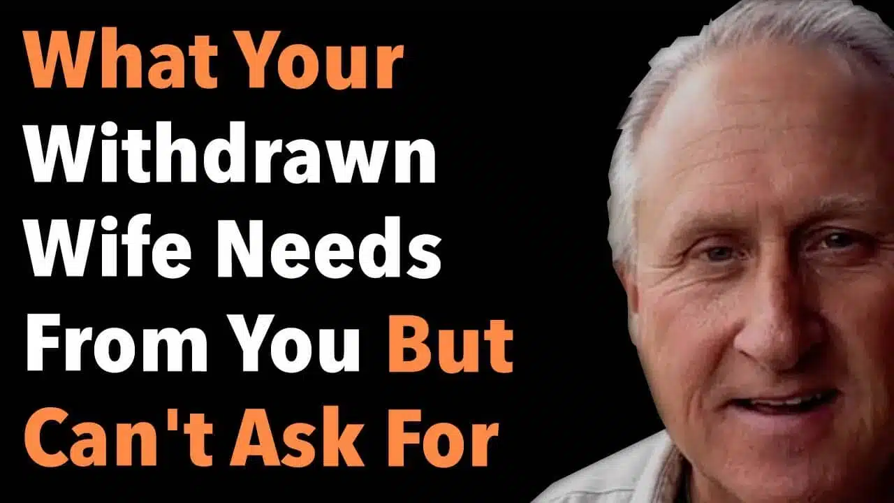 What Your Withdrawn Wife Needs From You But Can’t Ask For