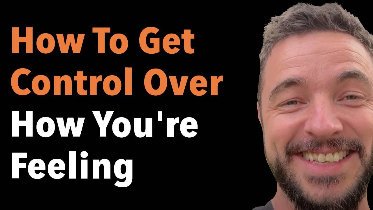 How To Get Control Over How You’re Feeling