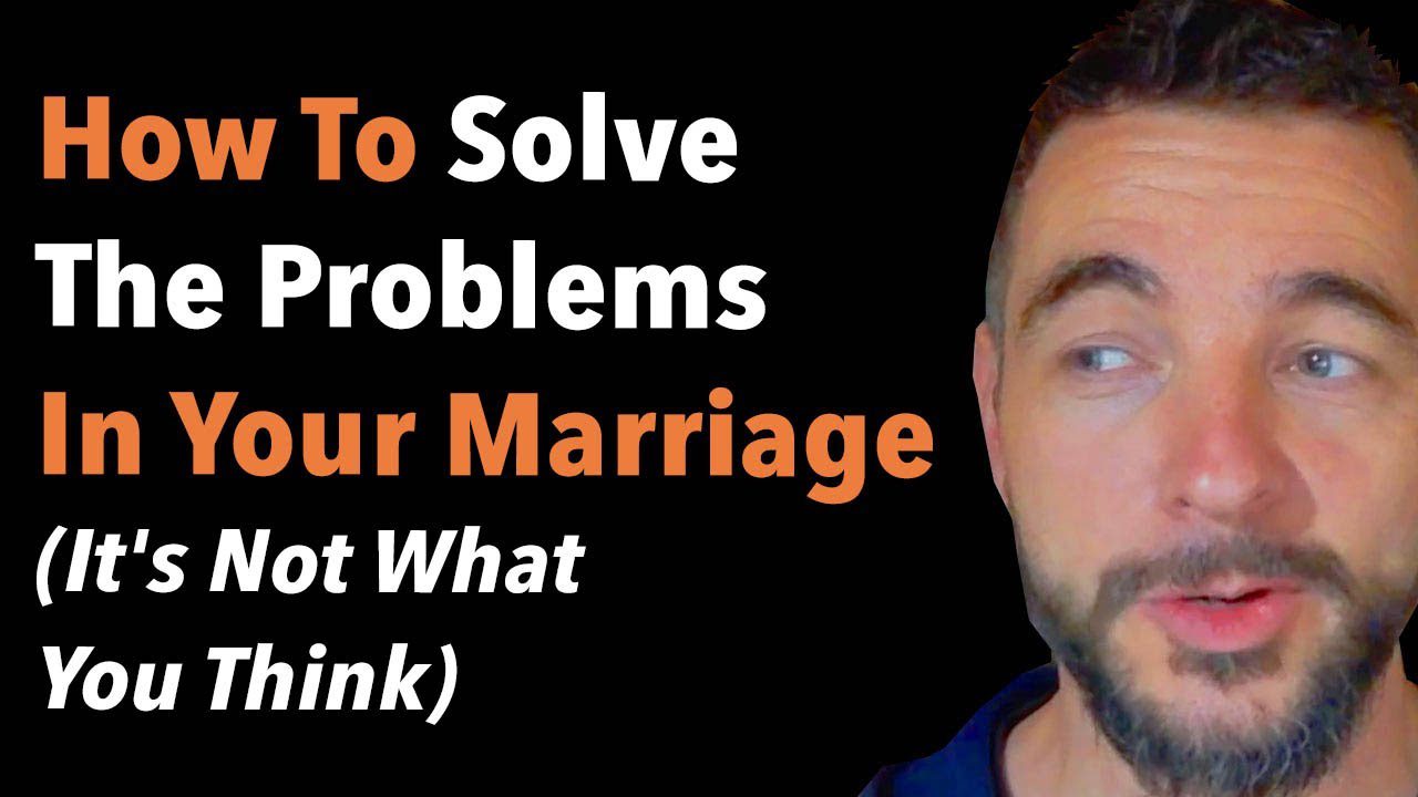 How To Solve The Problems In Your Marriage (It’s Not What You Think)