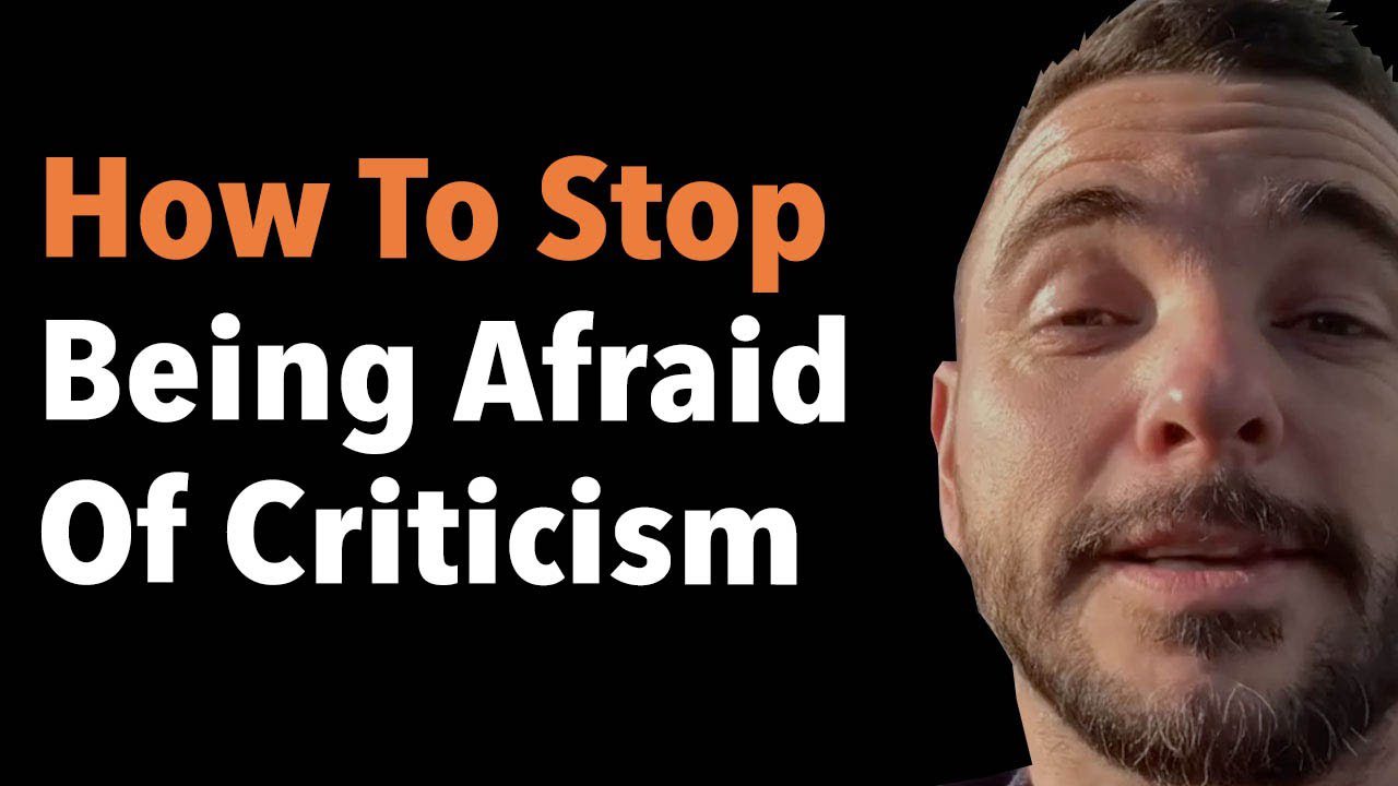 How To Stop Being Afraid Of Criticism