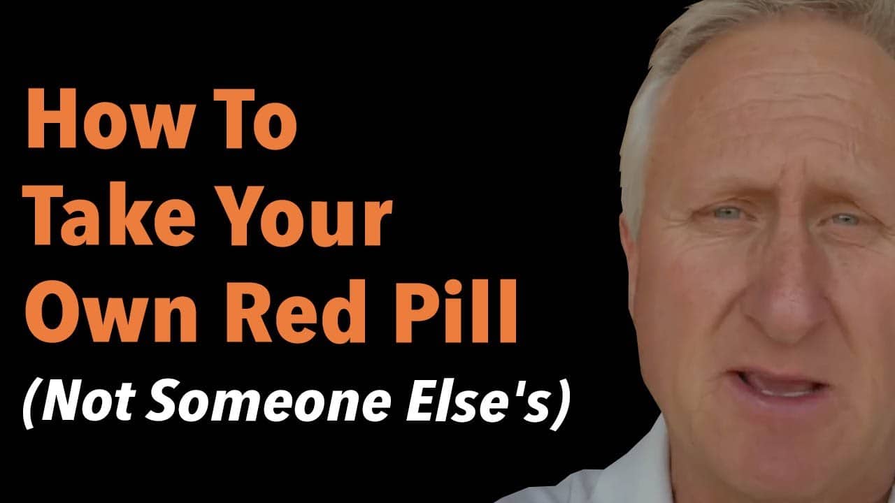 How To Take Your Own Red Pill Not Someone Else’s