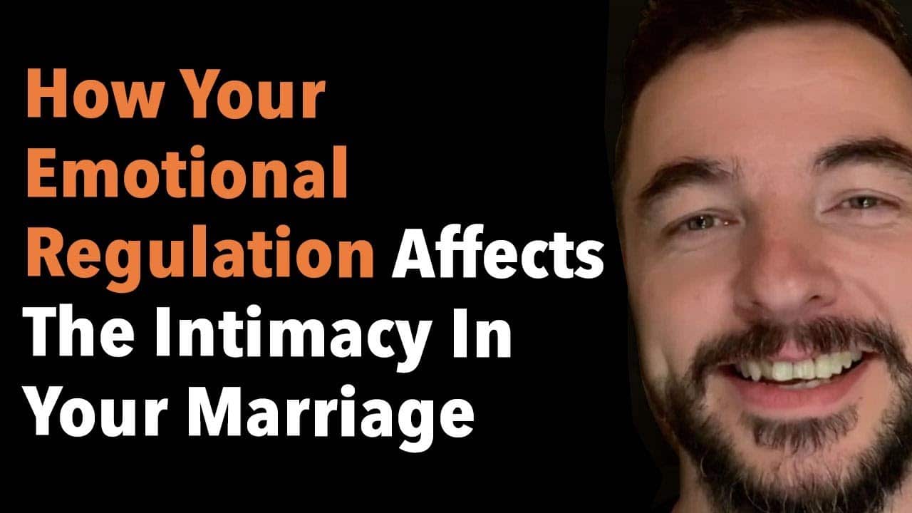 How Your Emotional Regulation Affects The Intimacy In Your Marriage