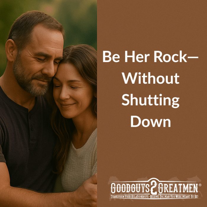 Be Her Rock—Without Shutting Down