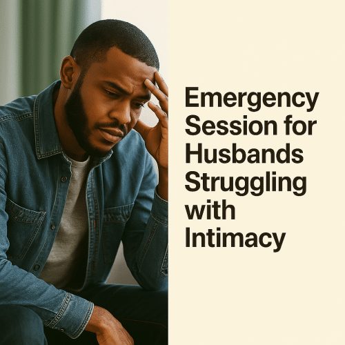 Emergency Session for Husbands Struggling with Intimacy
