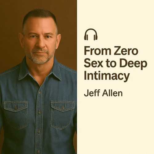 From Zero Sex to Deep Intimacy – Jeff Allen