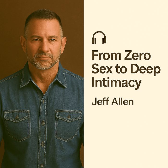 From Zero Sex to Deep Intimacy – Jeff Allen