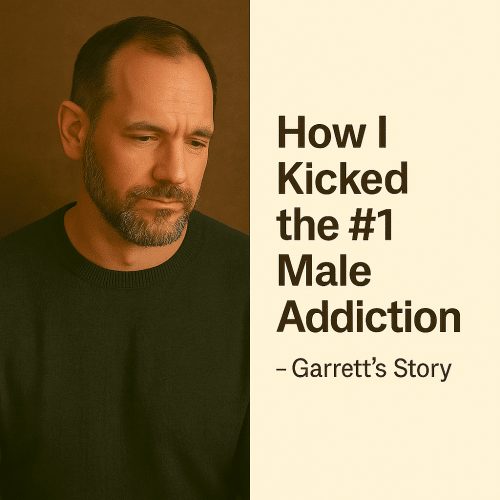 How I Kicked the #1 Male Addiction — Garrett’s Story
