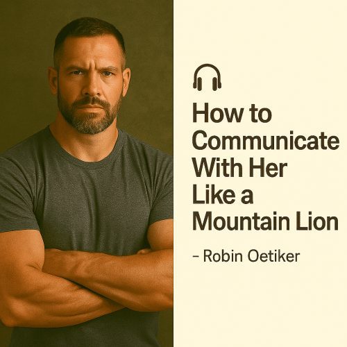 How to Communicate With Her Like a Mountain Lion – Robin Oetiker