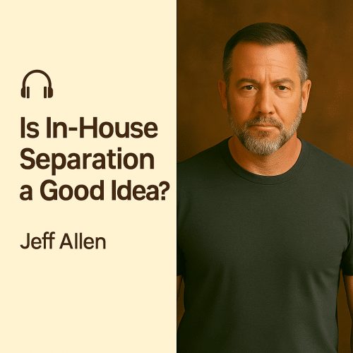 Is In-House Separation a Good Idea? – Jeff Allen