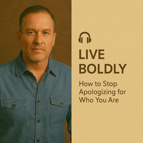 Live Boldly: How to Stop Apologizing for Who You Are