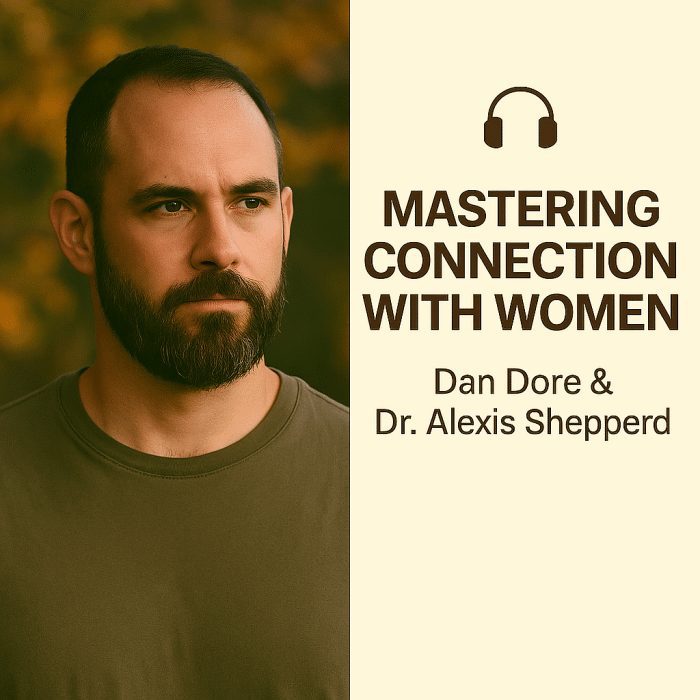 Mastering Connection with Women — Dan Dore & Dr. Alexis Shepperd