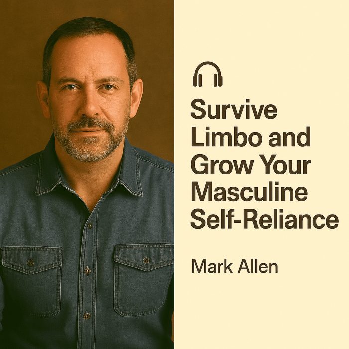 Survive Limbo and Grow Your Masculine Self-Reliance – Jeff Allen