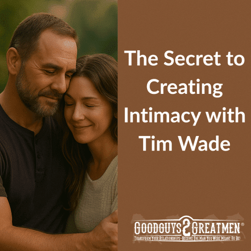 The Secret to Creating Intimacy with Tim Wade
