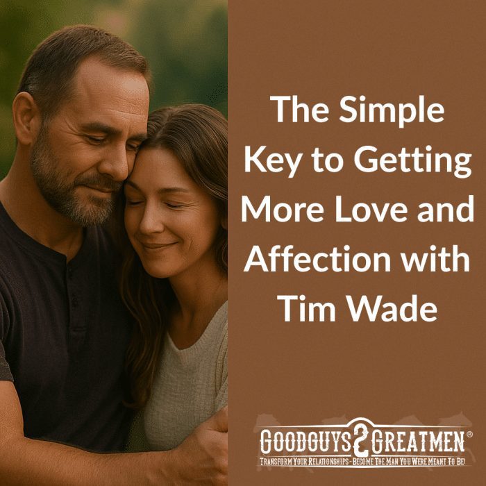 The Simple Key to Getting More Love and Affection with Tim Wade