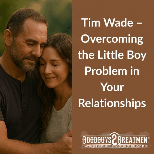 Tim Wade – How to Overcome the Little Boy Problem and Why It Will Change Your Relationships
