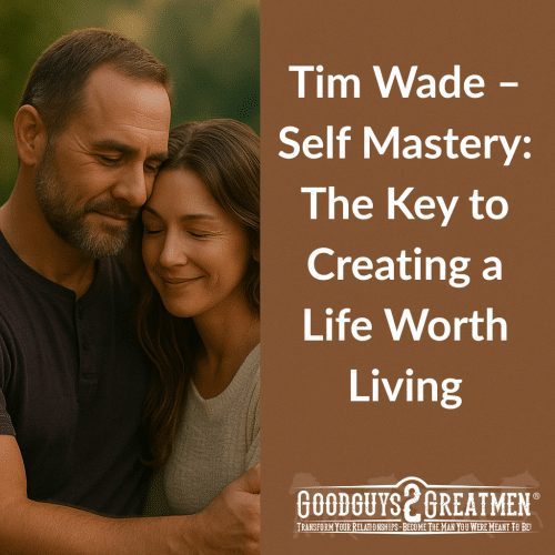 Tim Wade – Self Mastery: The Key to Creating a Life Worth Living