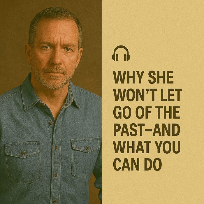 Why She Won’t Let Go of the Past—and What You Can Do