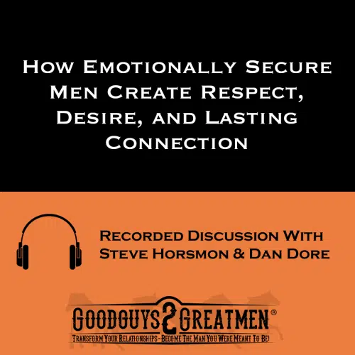 How Emotionally Secure Men Create Respect, Desire, and Lasting Connection