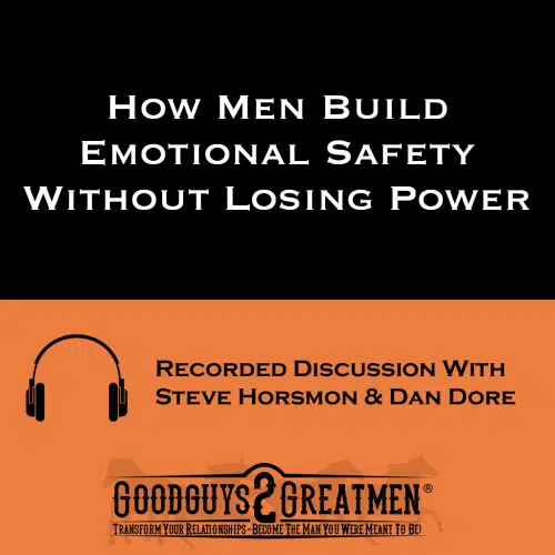 How Men Build Emotional Safety Without Losing Power