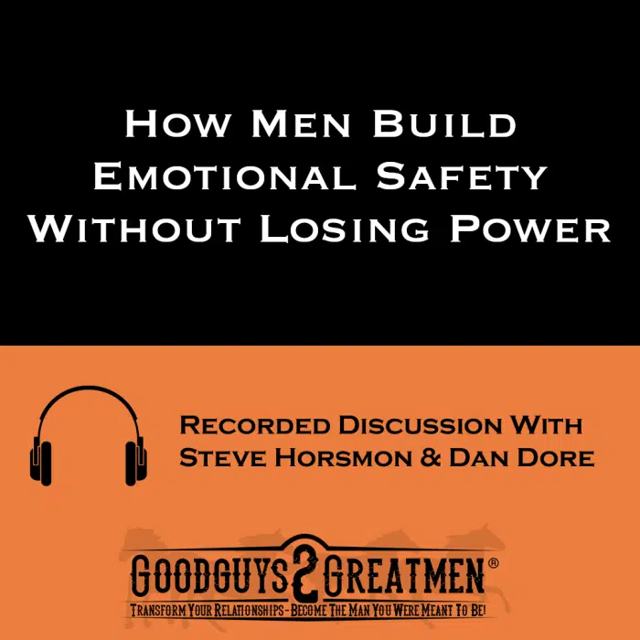 How Men Build Emotional Safety Without Losing Power