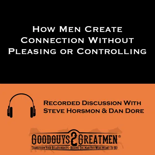 How Men Create Connection Without Pleasing or Controlling