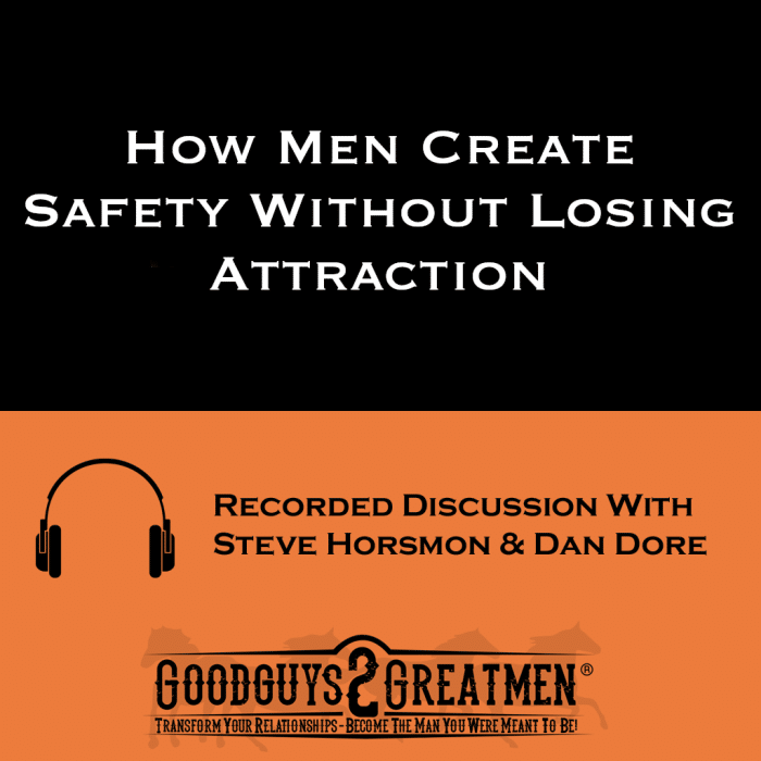 How Men Create Safety Without Losing Attraction