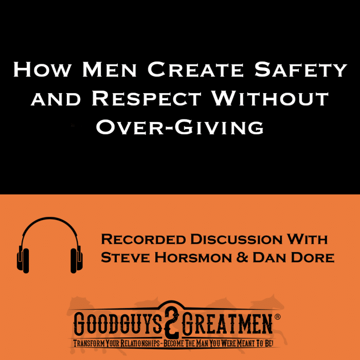 How Men Create Safety and Respect Without Over-Giving