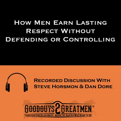 How Men Earn Lasting Respect Without Defending or Controlling