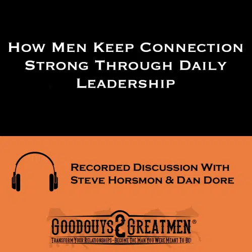 How Men Keep Connection Strong Through Daily Leadership