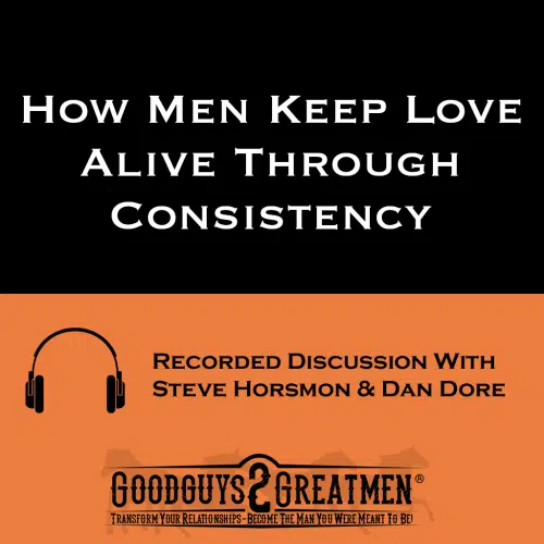 How Men Keep Love Alive Through Consistency