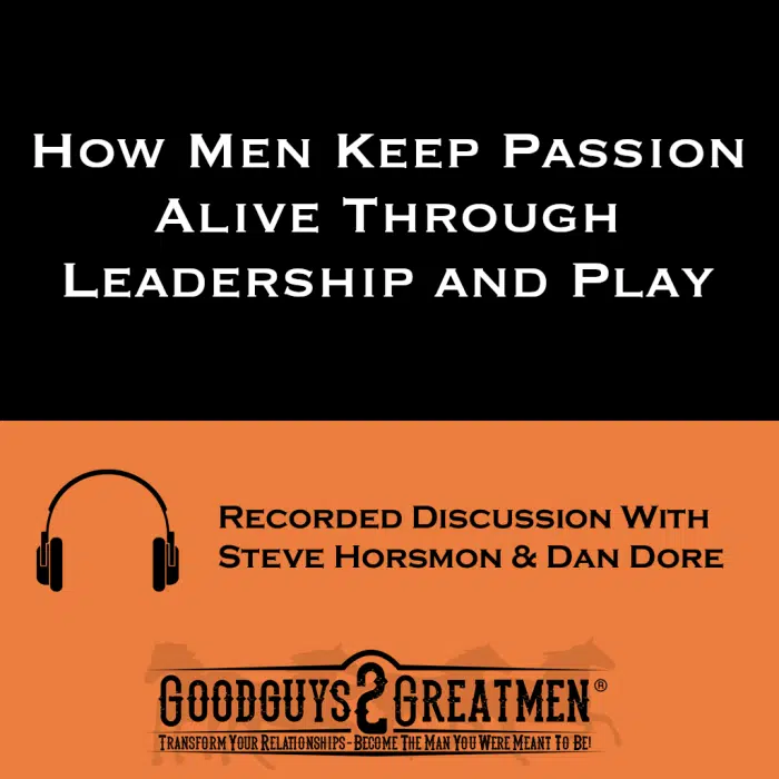 How Men Keep Passion Alive Through Leadership and Play