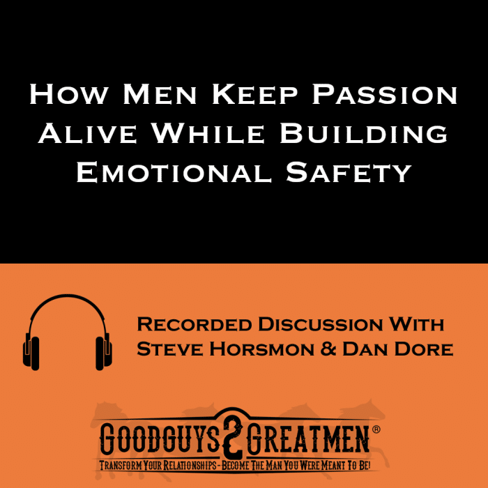 How Men Keep Passion Alive While Building Emotional Safety