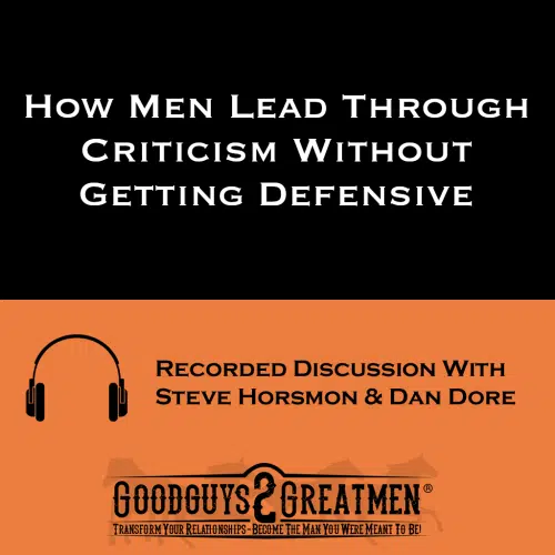 How Men Lead Through Criticism Without Getting Defensive