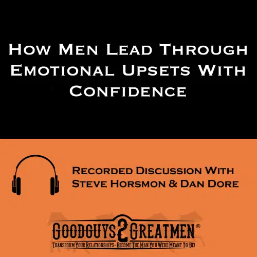 How Men Lead Through Emotional Upsets With Confidence